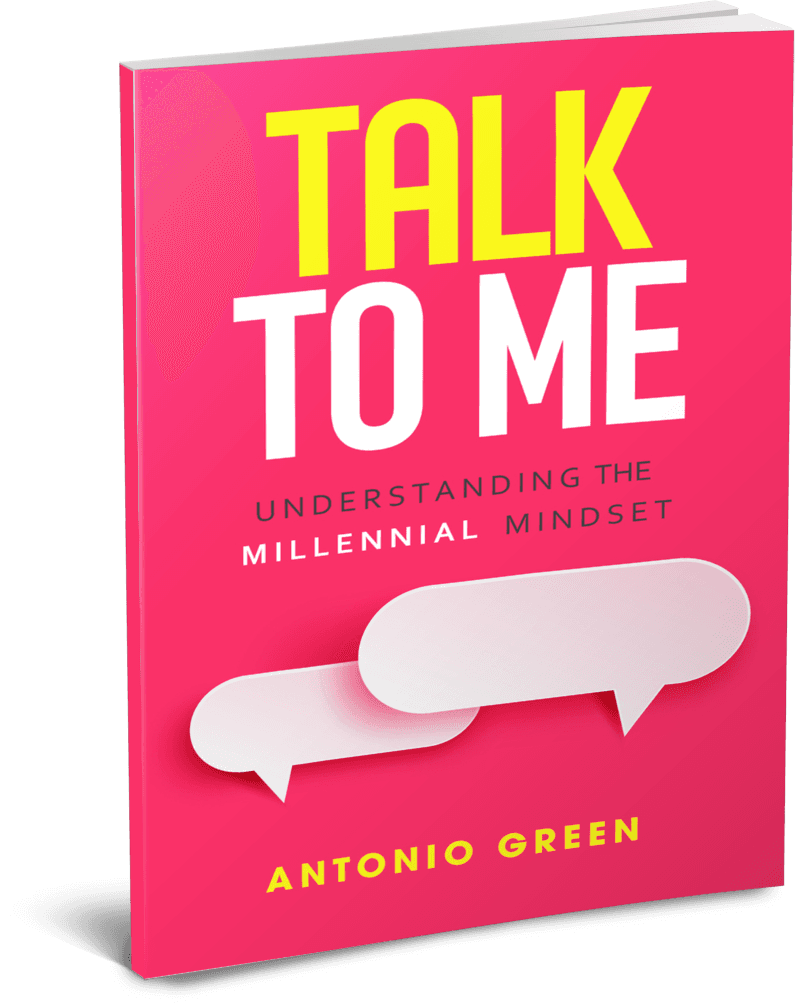 Talk to Me. Understanding the Millennial Mindset, by Antonio Green